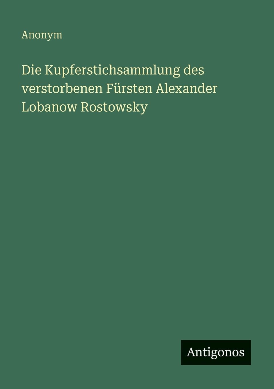Die Kupferstichsammlung des verstorbenen Fürsten Alexander Lobanow Rostowsky Classics