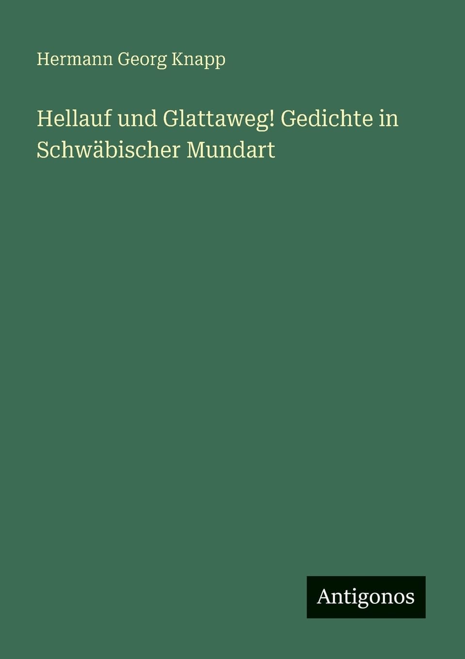 Hellauf und Glattaweg! Gedichte in Schwäbischer Mundart Classics