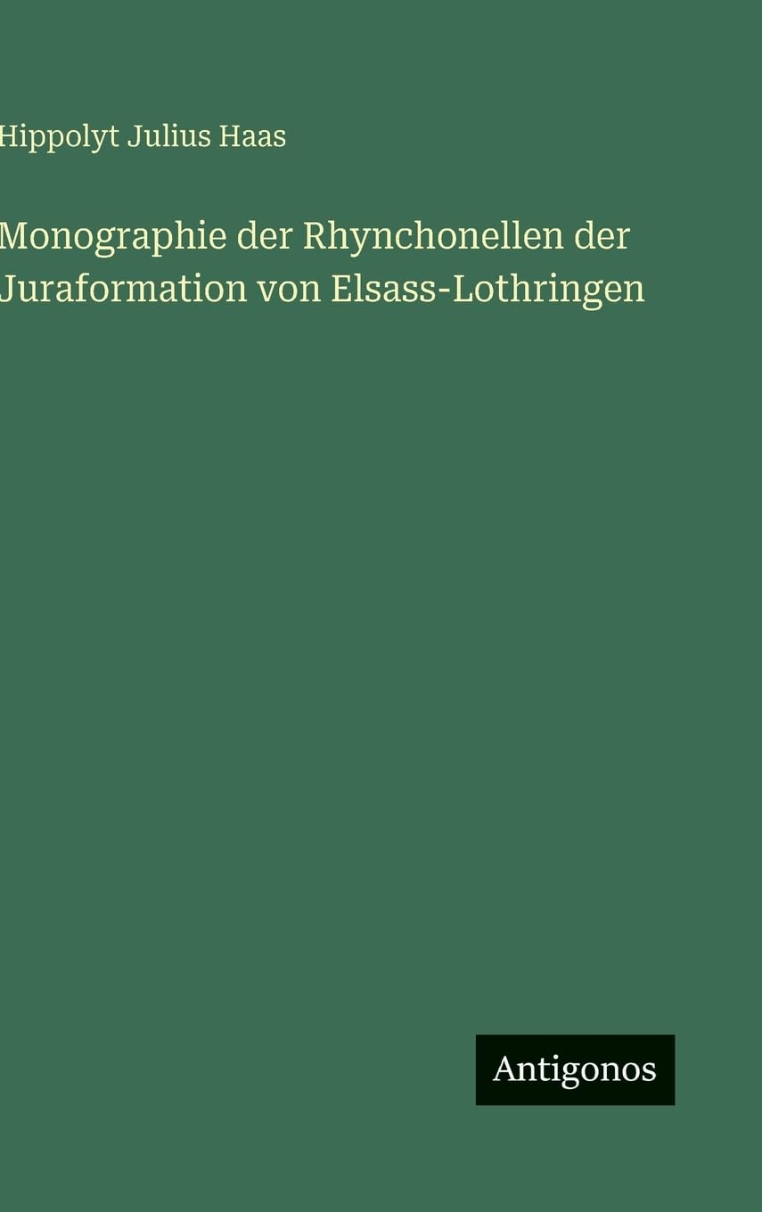 Monographie der Rhynchonellen der Juraformation von Elsass-Lothringen Classics