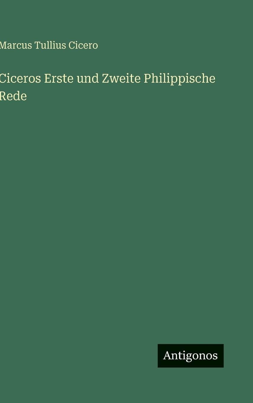 Ciceros Erste und Zweite Philippische Rede Classics