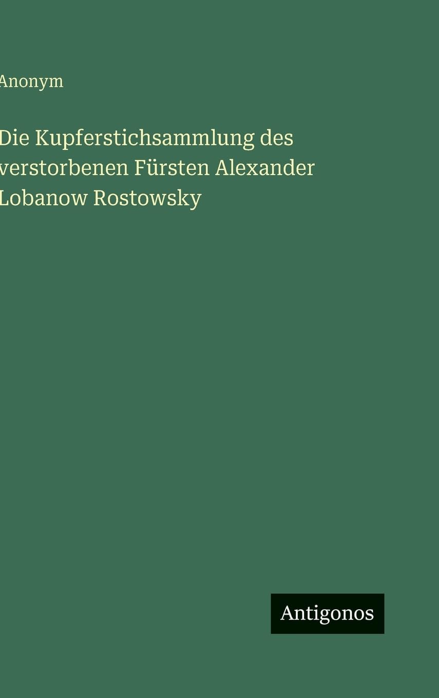 Die Kupferstichsammlung des verstorbenen Fürsten Alexander Lobanow Rostowsky Classics