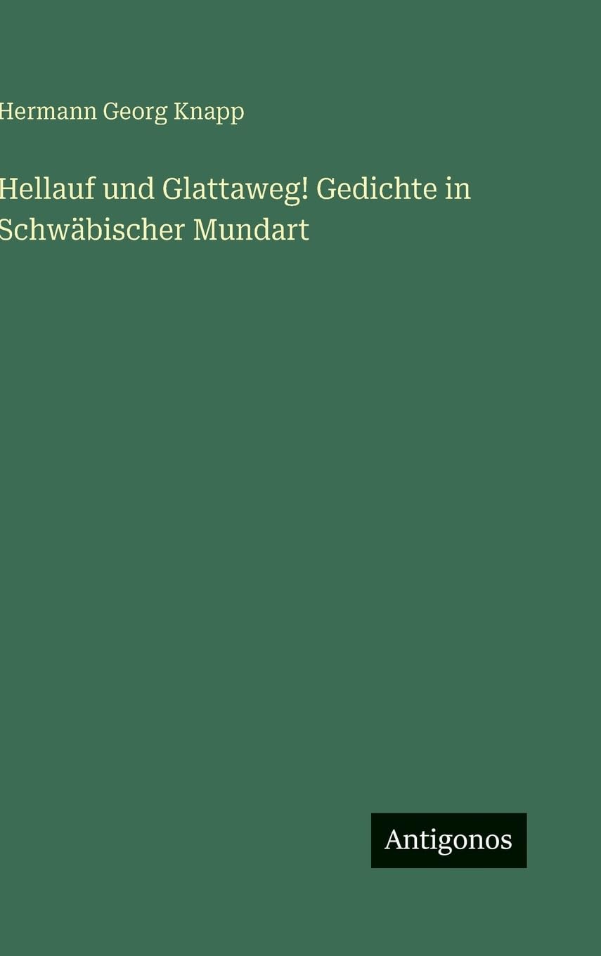 Hellauf und Glattaweg! Gedichte in Schwäbischer Mundart Classics