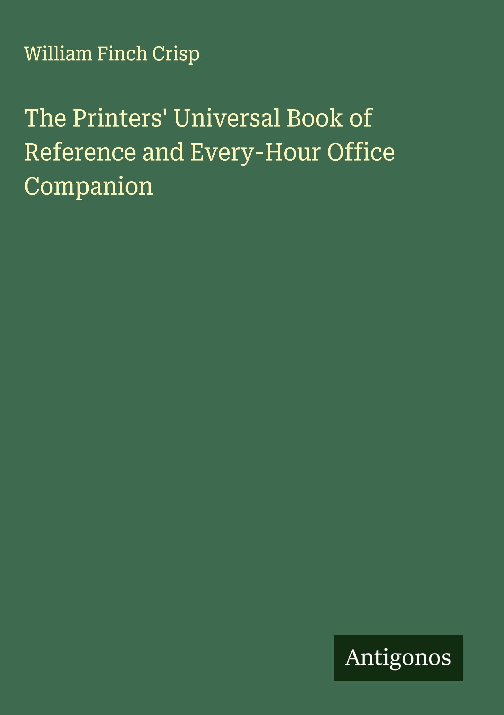 The Printers' Universal Book of Reference and Every-Hour Office Companion Classics
