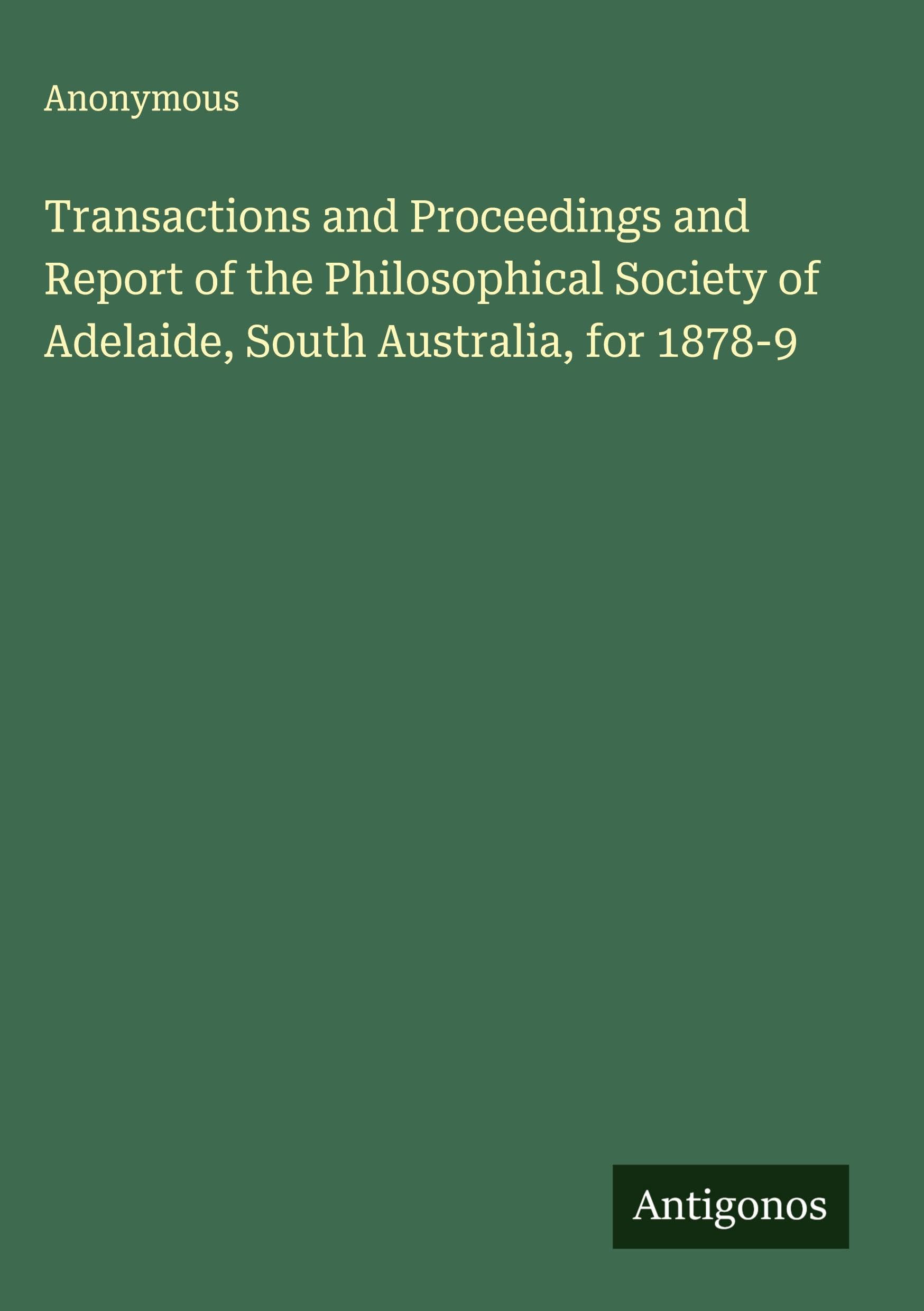 Transactions and Proceedings and Report of the Philosophical Society of Adelaide, South Australia, for 1878-9 Classics