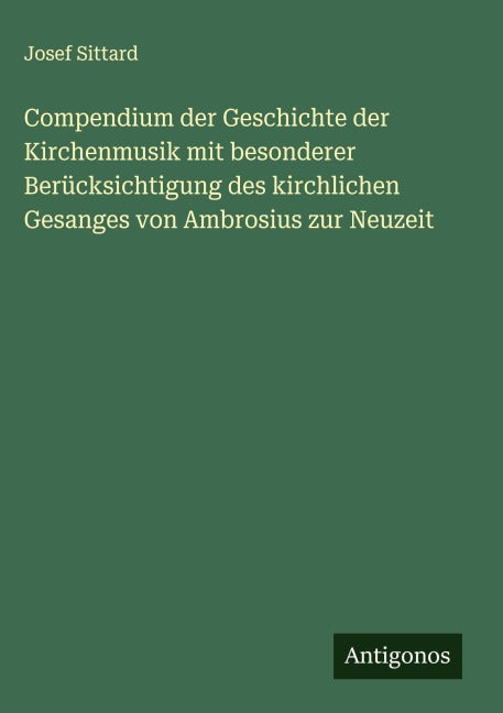 Compendium der Geschichte der Kirchenmusik mit besonderer Berücksichtigung des kirchlichen Gesanges von Ambrosius zur Neuzeit Classics
