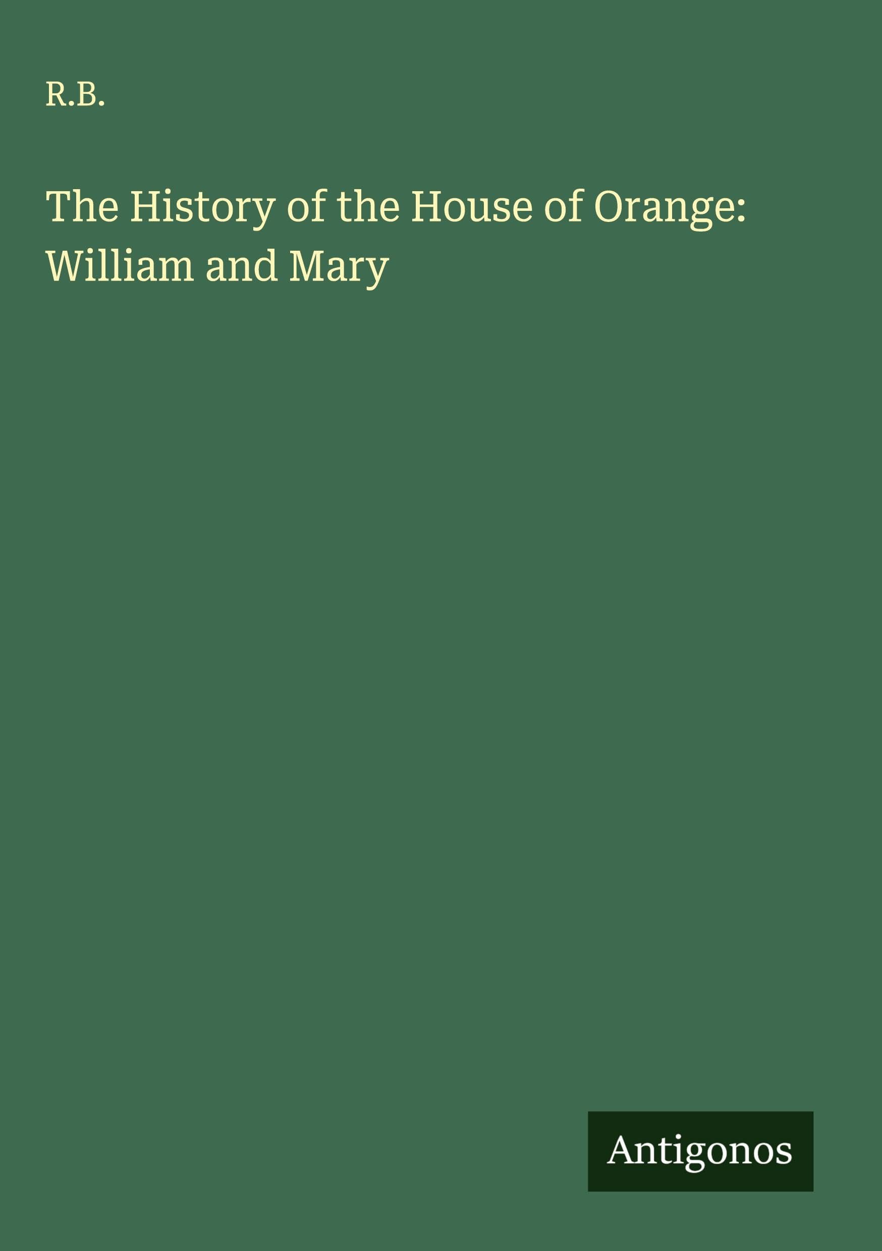 The History of the House of Orange: William and Mary Classics