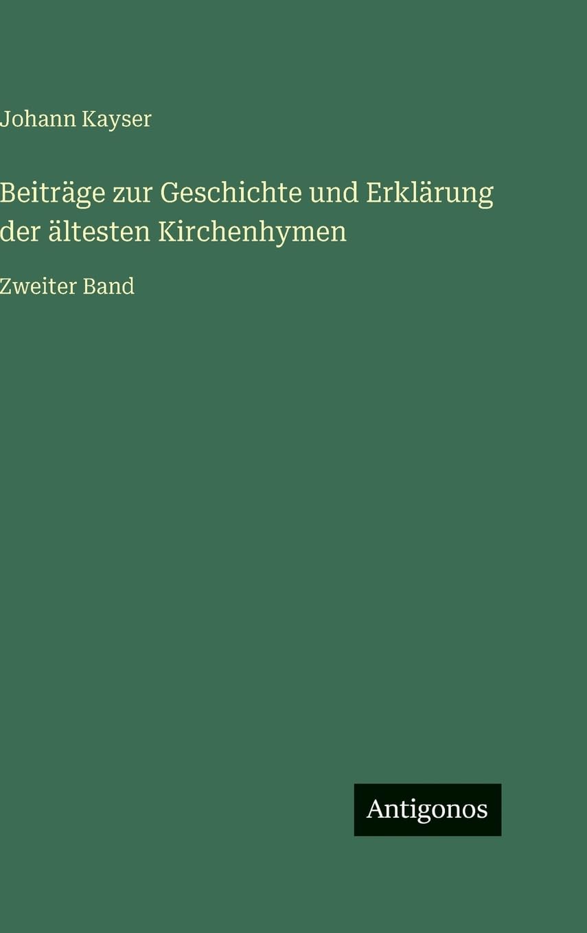 Beiträge zur Geschichte und Erklärung der ältesten Kirchenhymen Classics