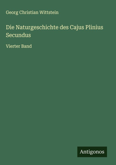 Die Naturgeschichte des Cajus Plinius Secundus Classics