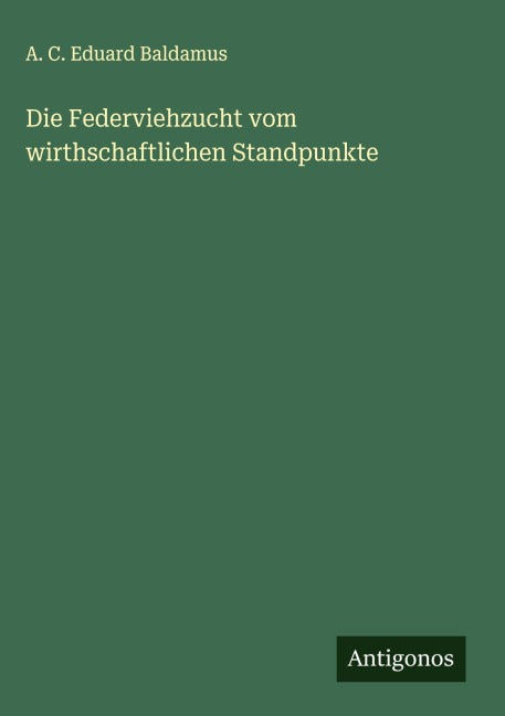 Die Federviehzucht vom wirthschaftlichen Standpunkte Classics