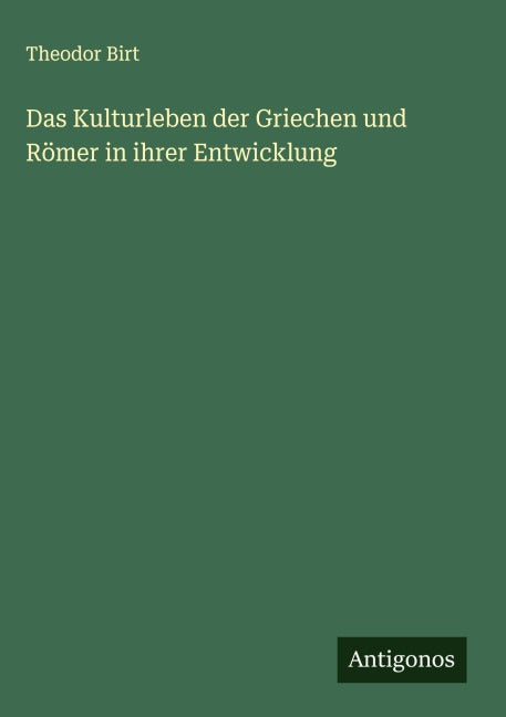 Das Kulturleben der Griechen und Römer in ihrer Entwicklung Classics