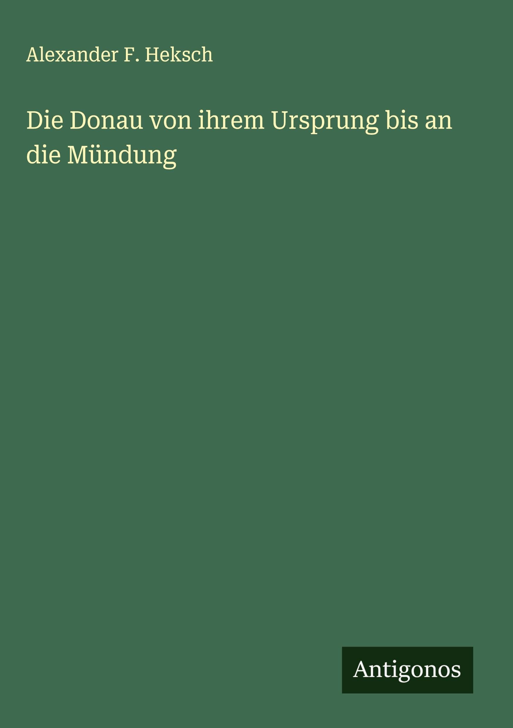 Die Donau von ihrem Ursprung bis an die Mündung Classics