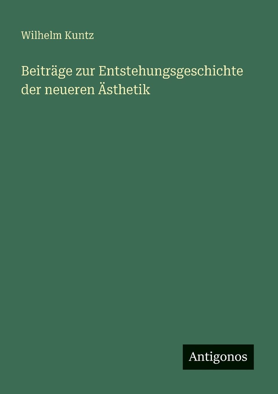 Beiträge zur Entstehungsgeschichte der neueren Ästhetik Classics