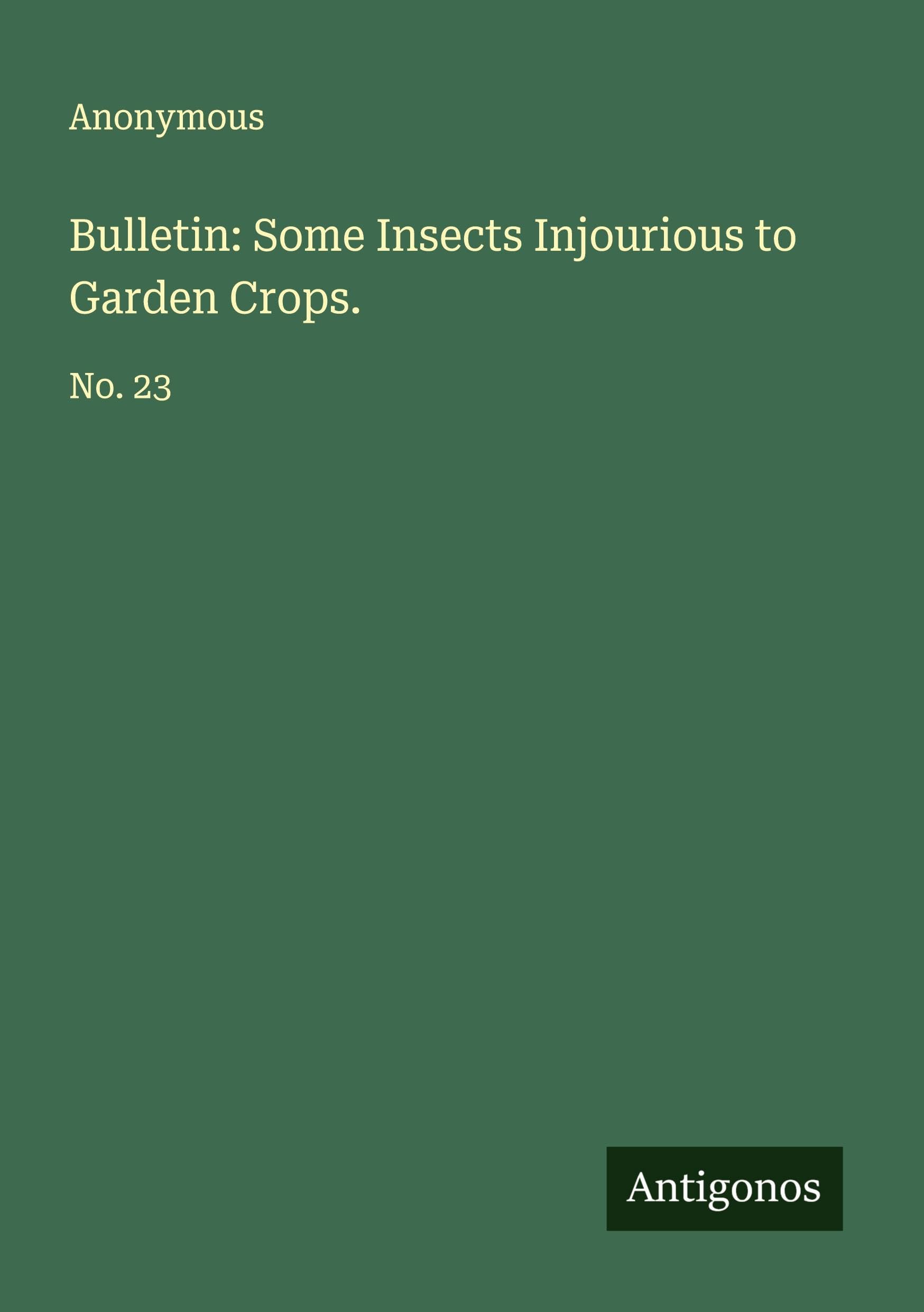 Bulletin: Some Insects Injourious to Garden Crops. Classics