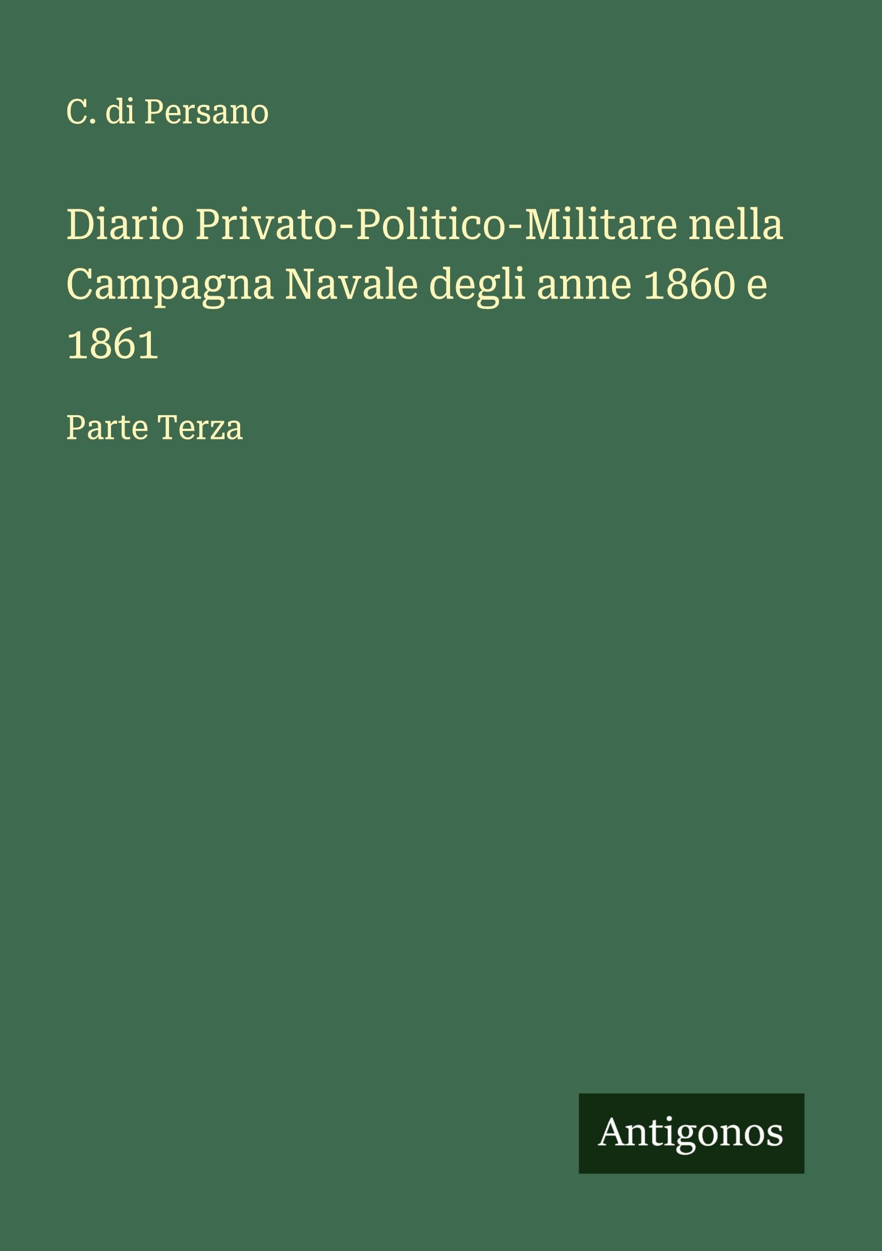 Diario Privato-Politico-Militare nella Campagna Navale degli anne 1860 e 1861 Classics