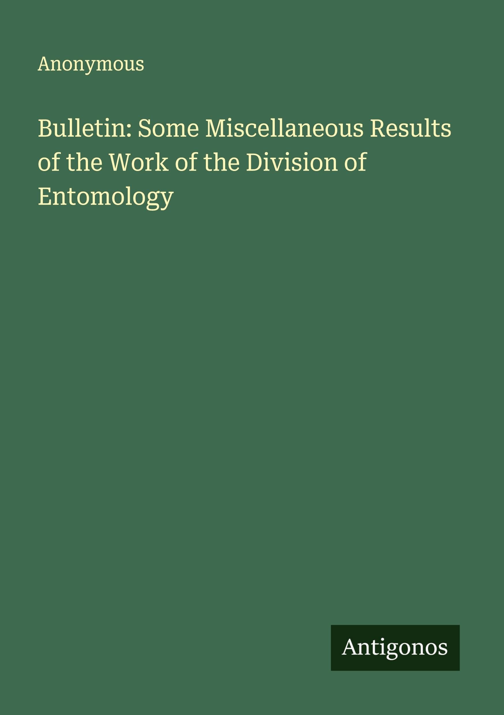 Bulletin: Some Miscellaneous Results of the Work of the Division of Entomology Classics