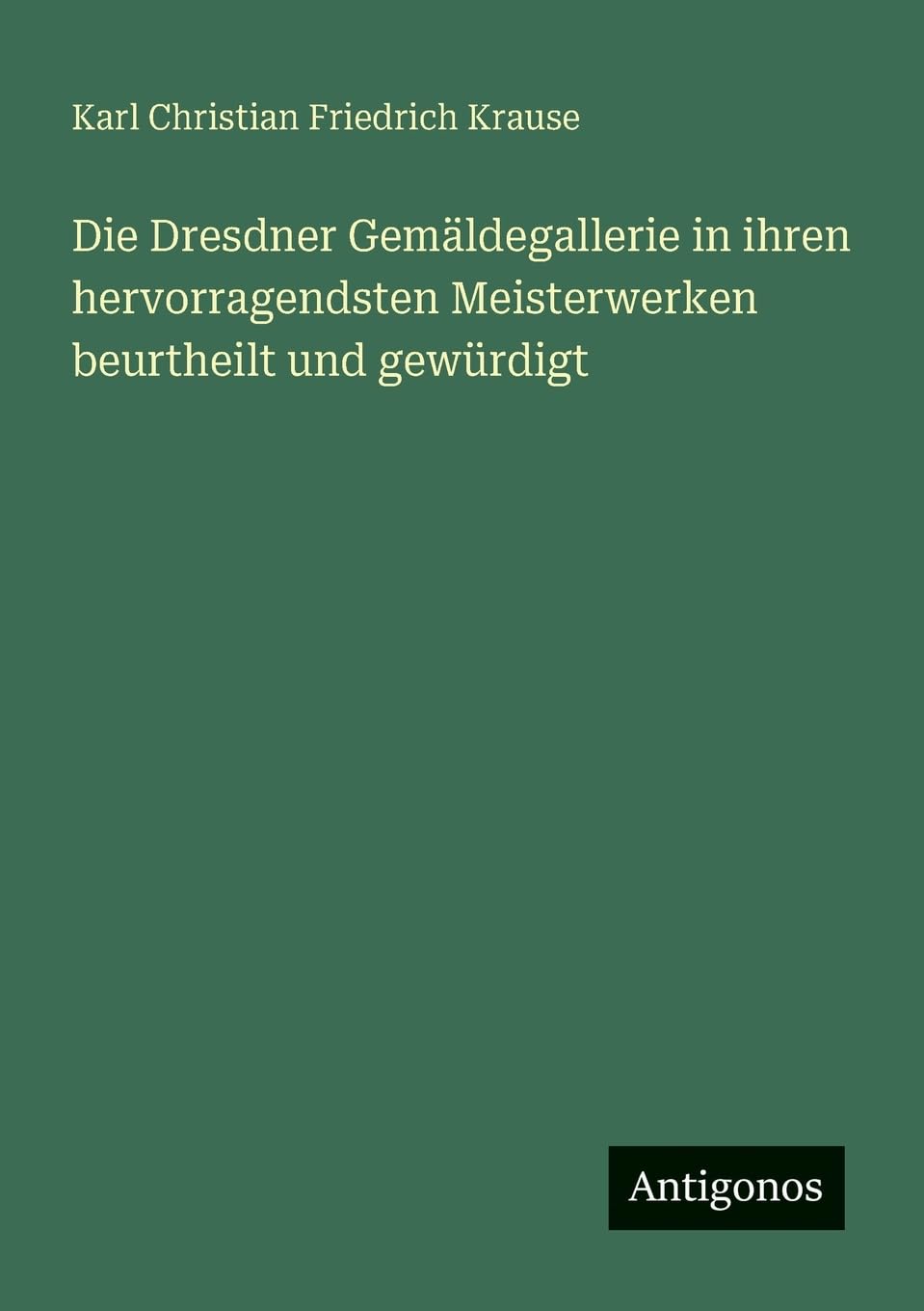 Die Dresdner Gemäldegallerie in ihren hervorragendsten Meisterwerken beurtheilt und gewürdigt Classics
