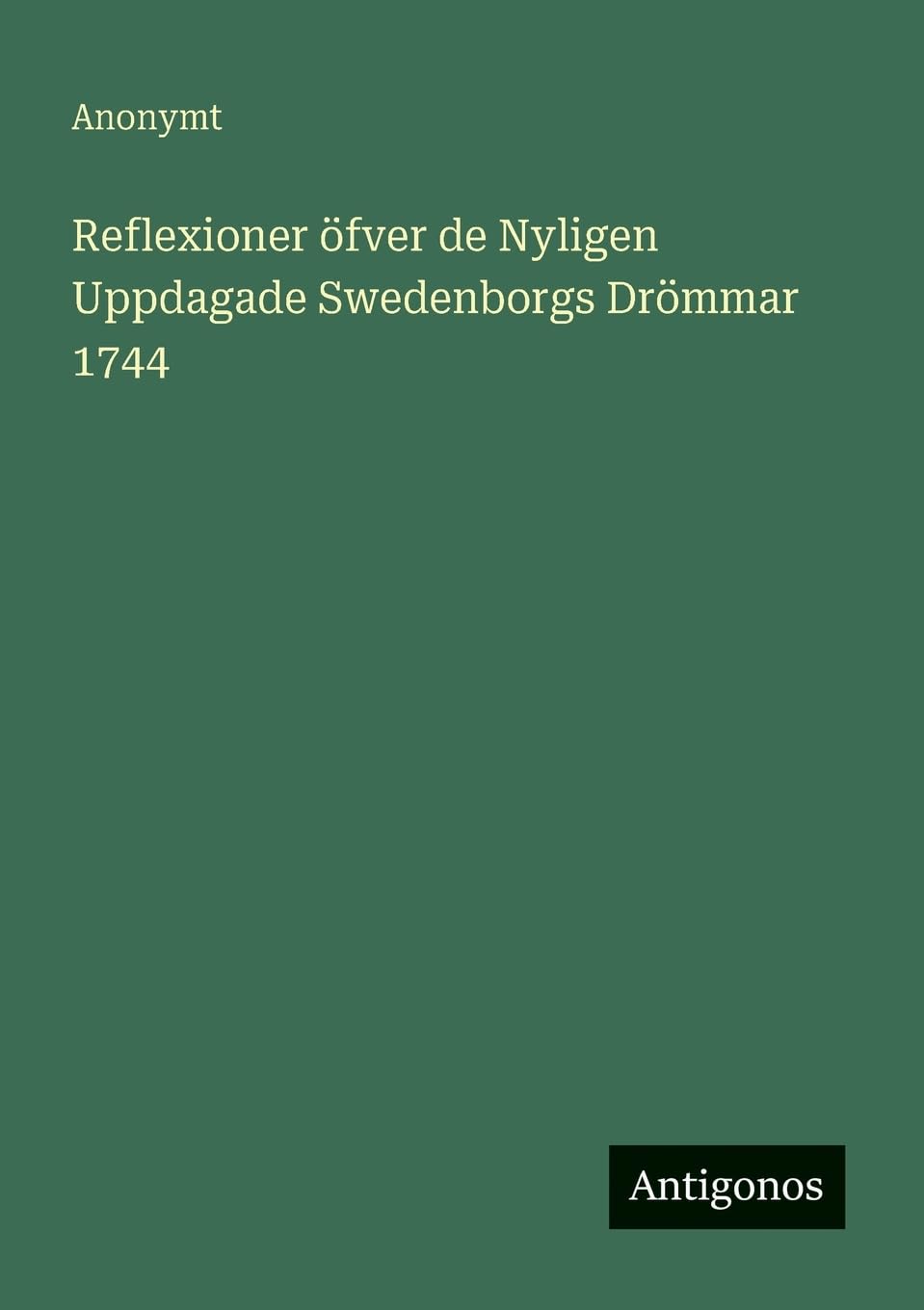 Reflexioner öfver de Nyligen Uppdagade Swedenborgs Drömmar 1744 Classics