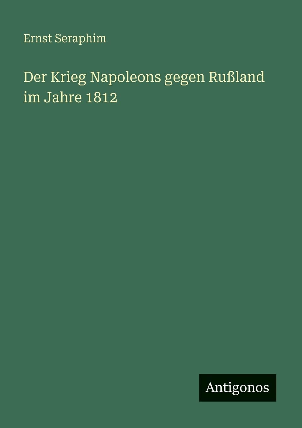 Der Krieg Napoleons gegen Rußland im Jahre 1812 Classics