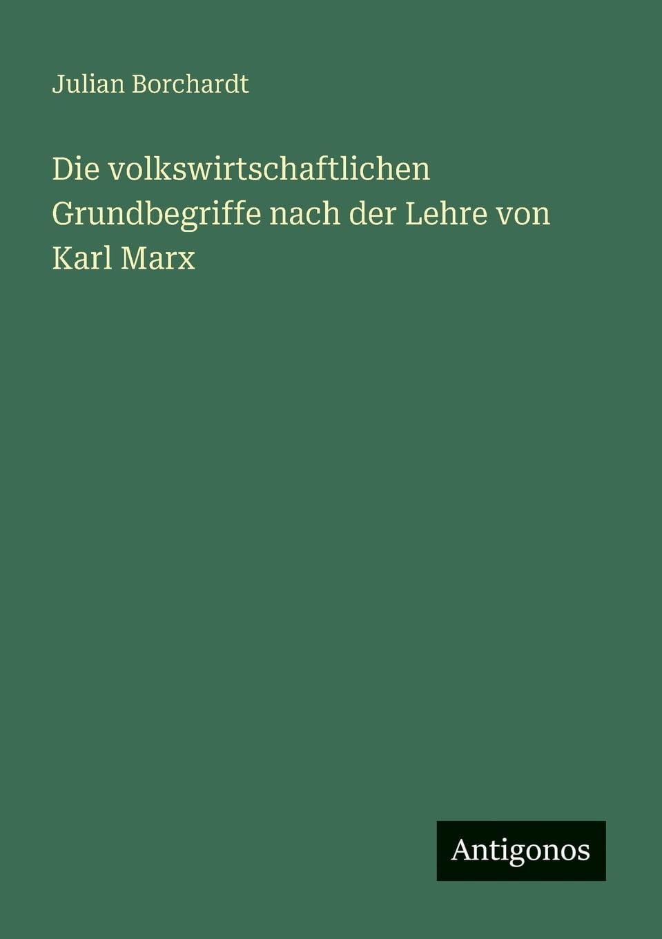 Die volkswirtschaftlichen Grundbegriffe nach der Lehre von Karl Marx Classics