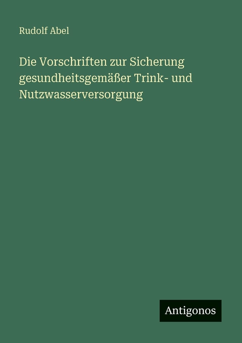 Die Vorschriften zur Sicherung gesundheitsgemäßer Trink- und Nutzwasserversorgung Classics