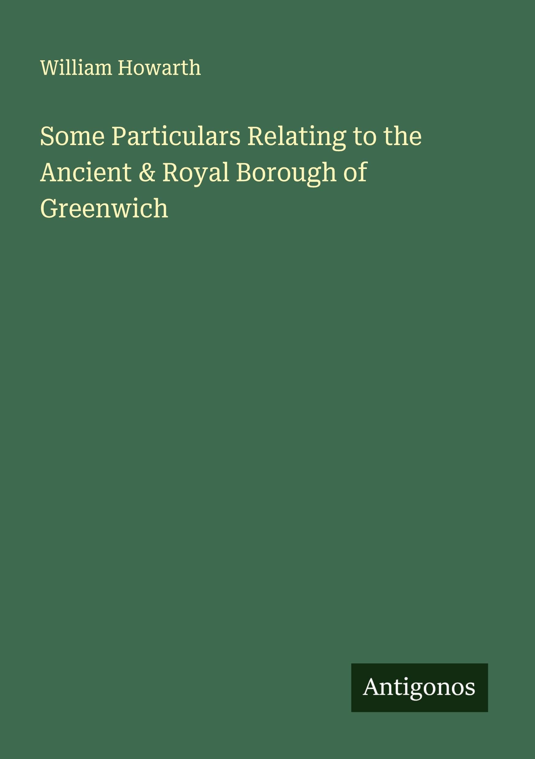 Some Particulars Relating to the Ancient & Royal Borough of Greenwich Classics