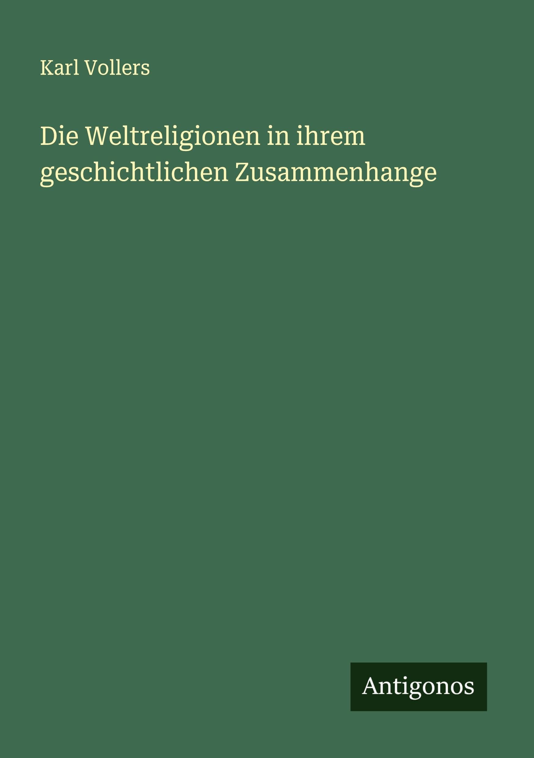 Die Weltreligionen in ihrem geschichtlichen Zusammenhange Classics