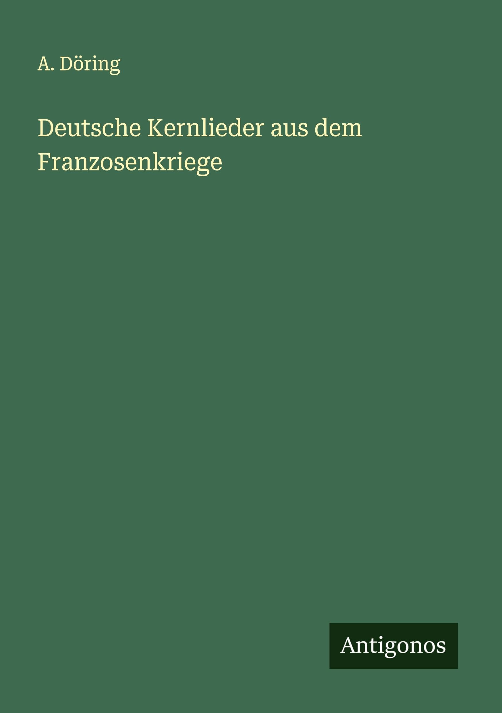 Deutsche Kernlieder aus dem Franzosenkriege Classics