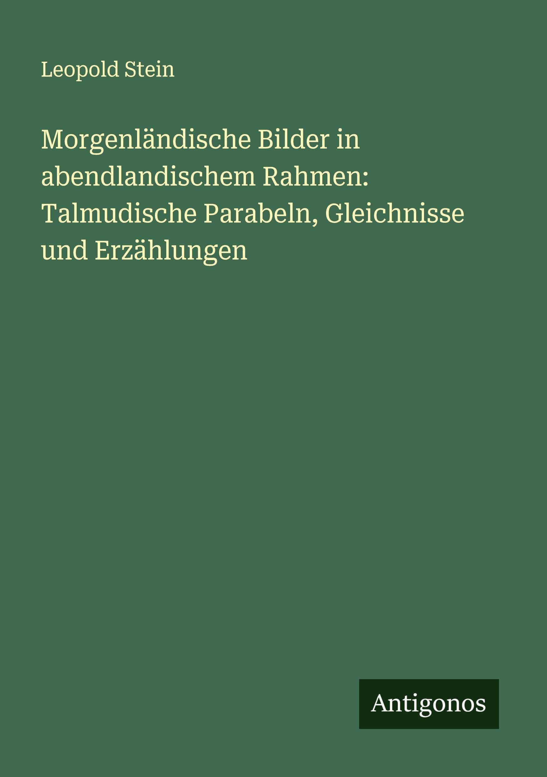 Morgenländische Bilder in abendlandischem Rahmen: Talmudische Parabeln, Gleichnisse und Erzählungen Classics