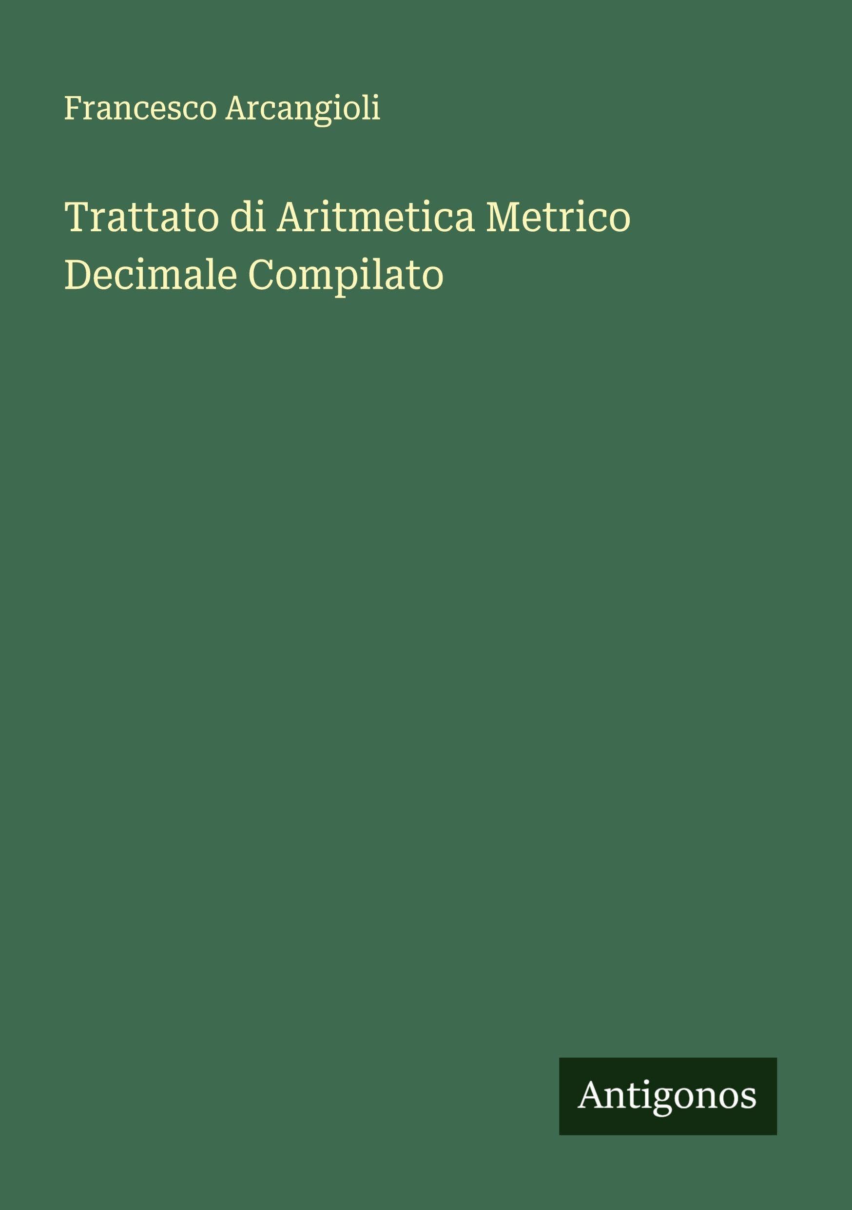 Trattato di Aritmetica Metrico Decimale Compilato Classics