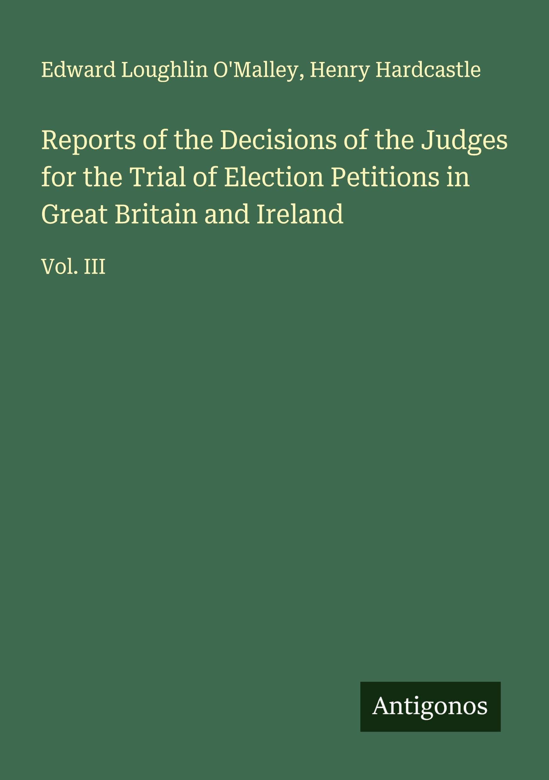 Reports of the Decisions of the Judges for the Trial of Election Petitions in Great Britain and Ireland Classics