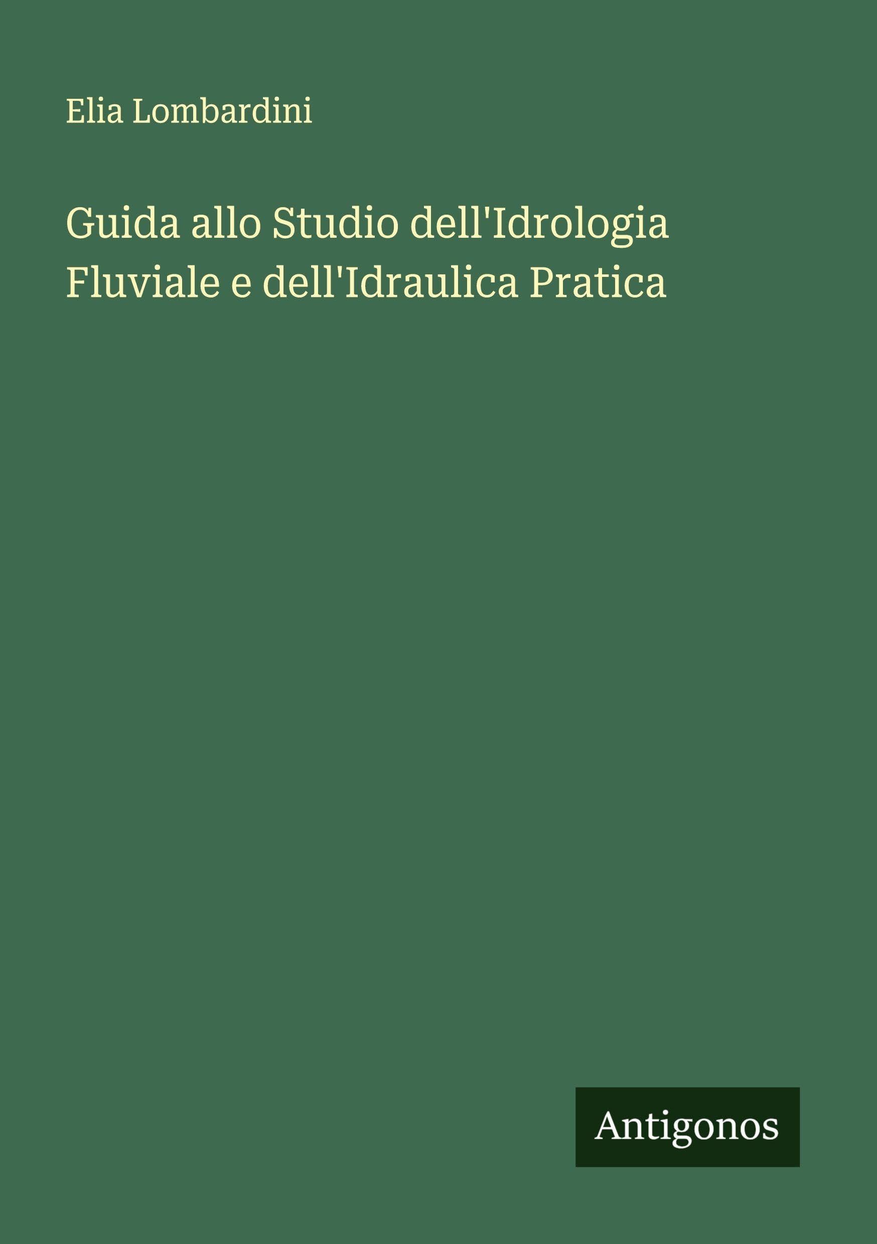 Guida allo Studio dell'Idrologia Fluviale e dell'Idraulica Pratica Classics