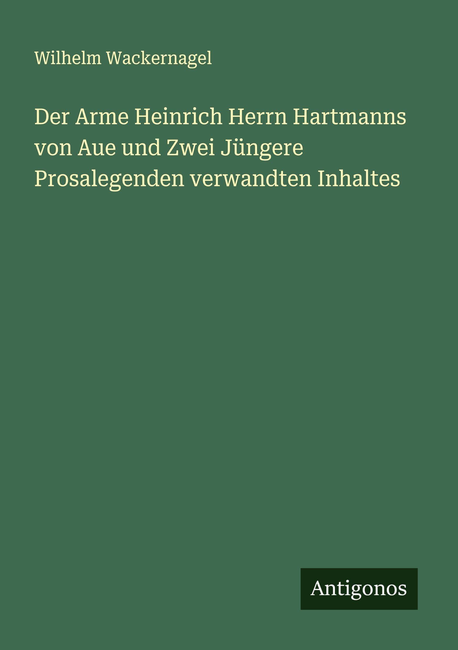 Der Arme Heinrich Herrn Hartmanns von Aue und Zwei Jüngere Prosalegenden verwandten Inhaltes Classics