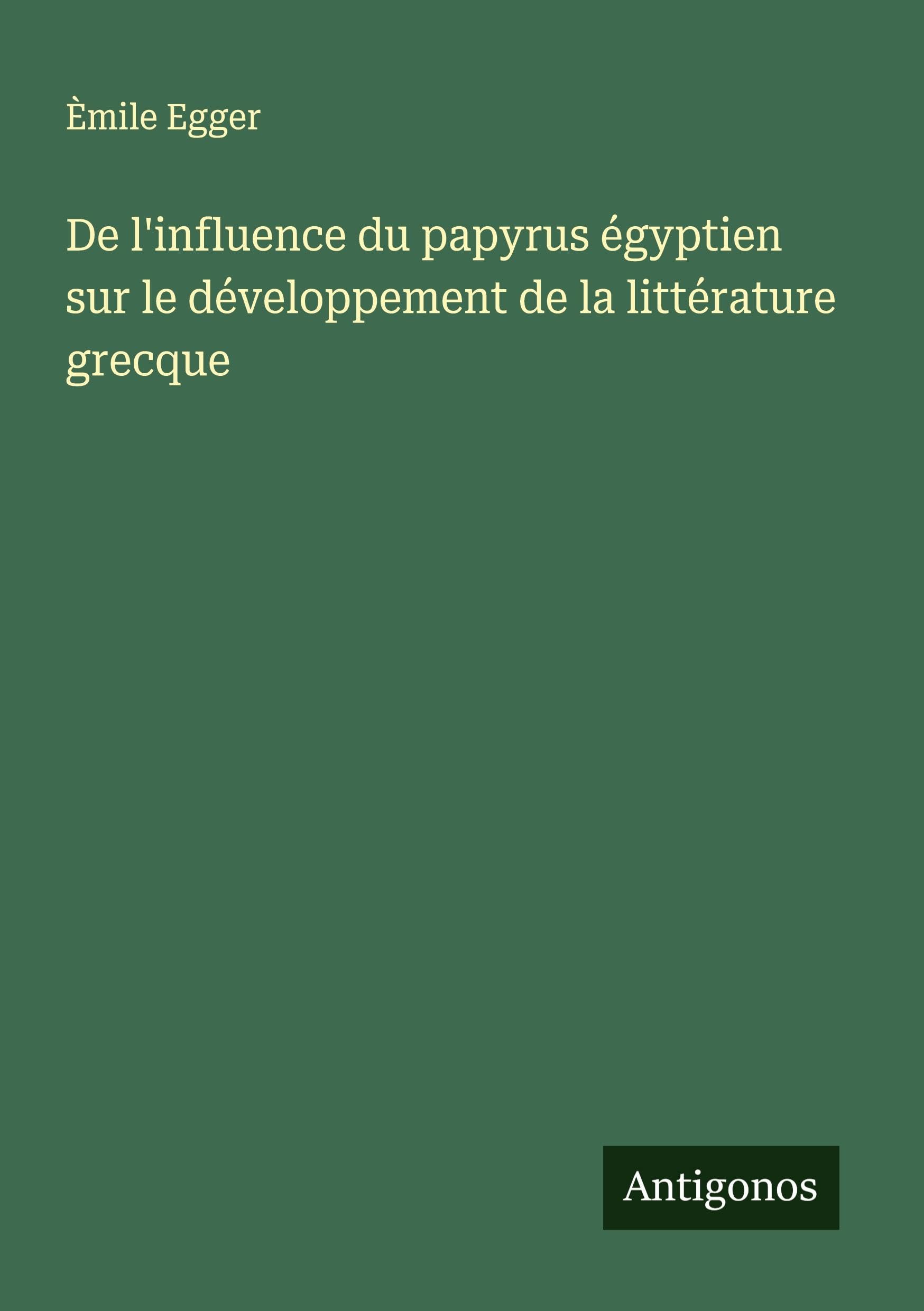 De l'influence du papyrus égyptien sur le développement de la littérature grecque Classics