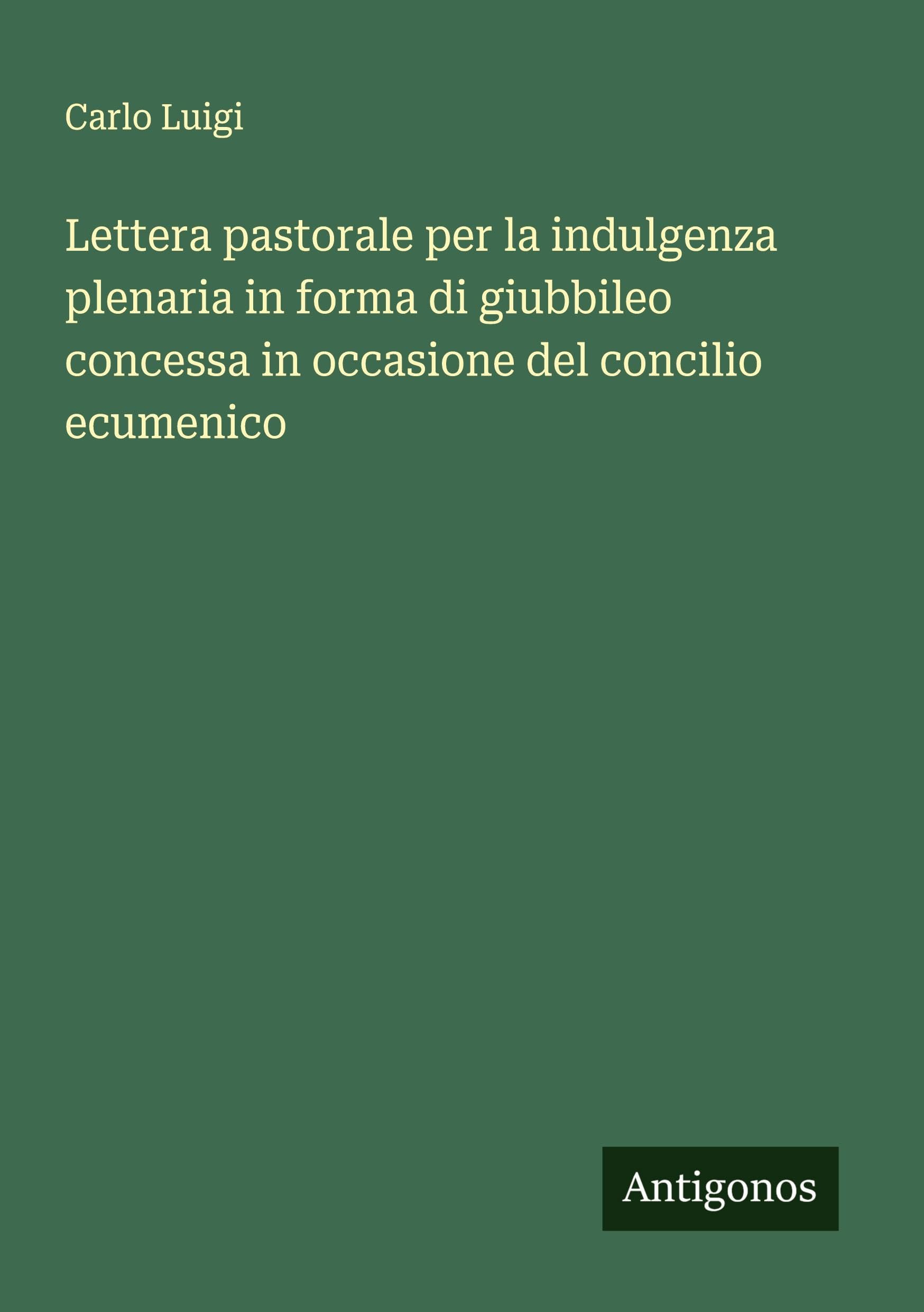 Lettera pastorale per la indulgenza plenaria in forma di giubbileo concessa in occasione del concilio ecumenico Classics