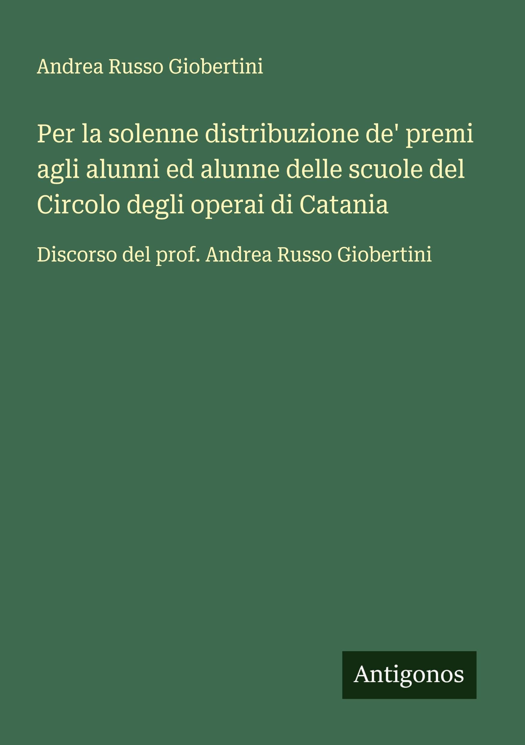 Per la solenne distribuzione de' premi agli alunni ed alunne delle scuole del Circolo degli operai di Catania Classics