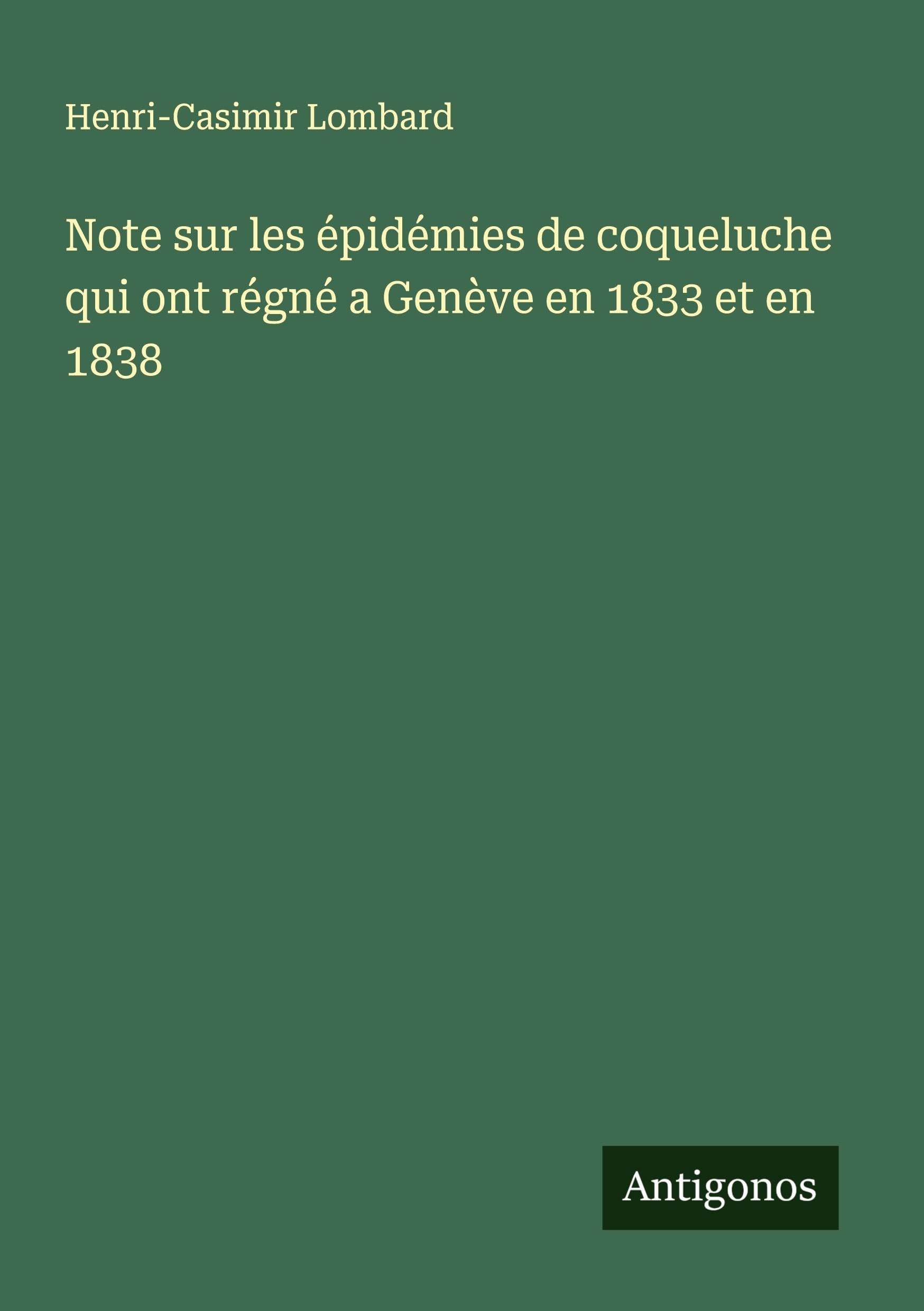 Note sur les épidémies de coqueluche qui ont régné a Genève en 1833 et en 1838 Classics