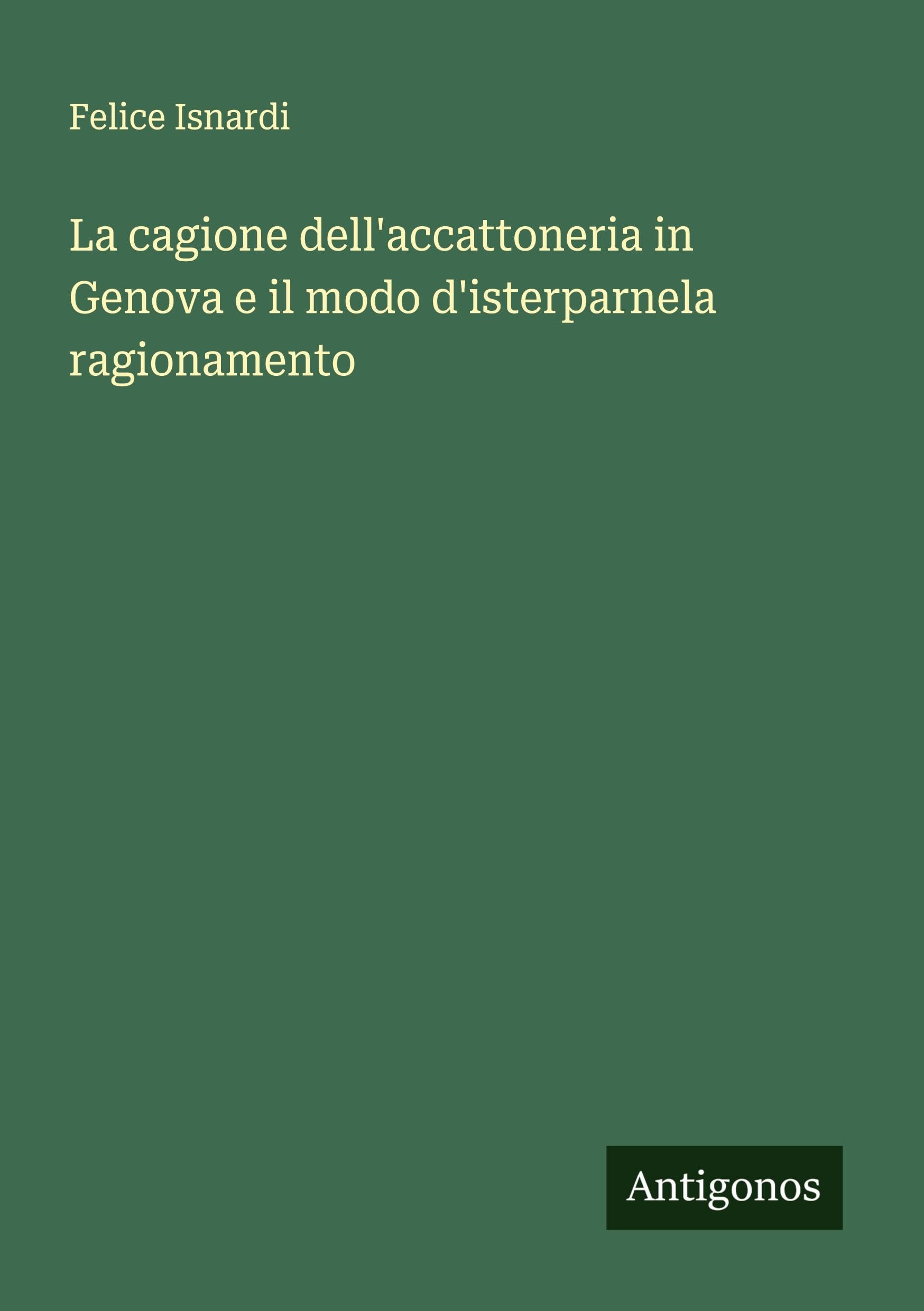 La cagione dell'accattoneria in Genova e il modo d'isterparnela ragionamento Classics