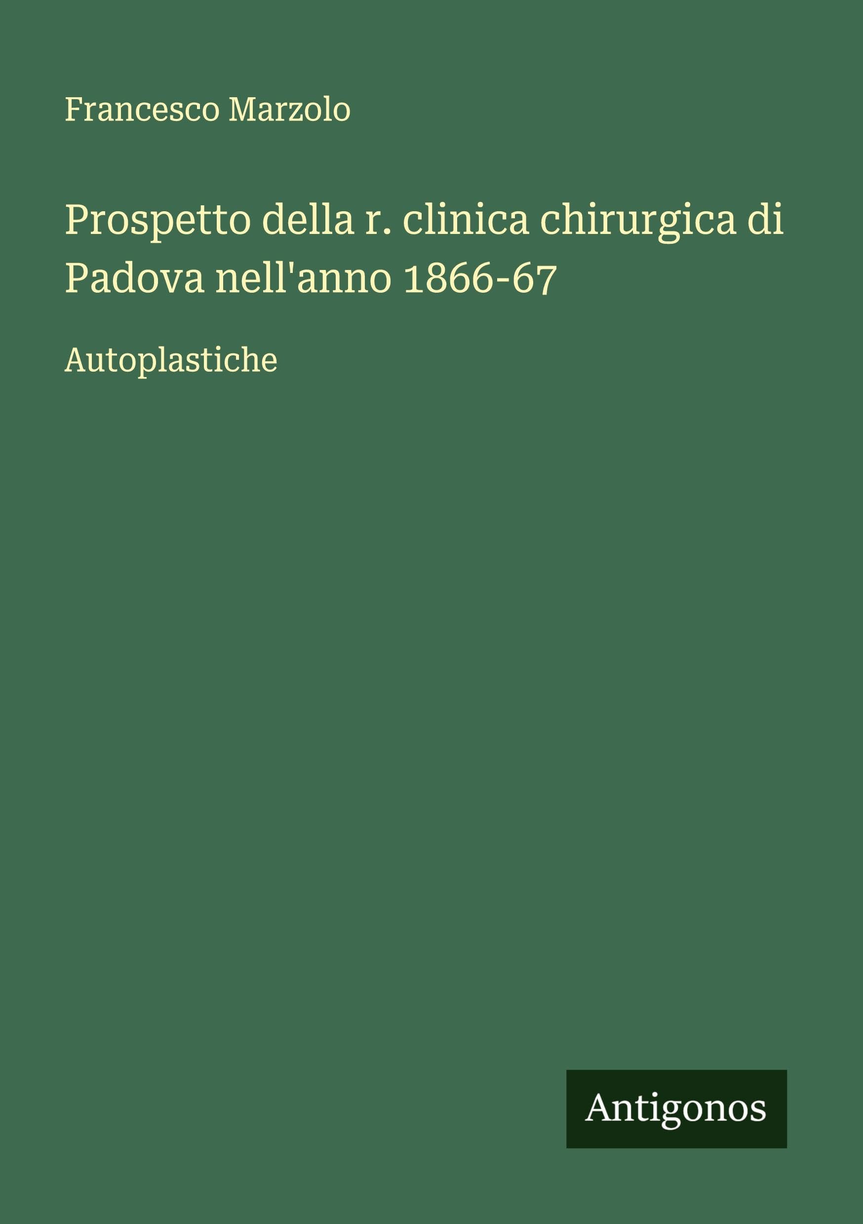 Prospetto della r. clinica chirurgica di Padova nell'anno 1866-67 Classics