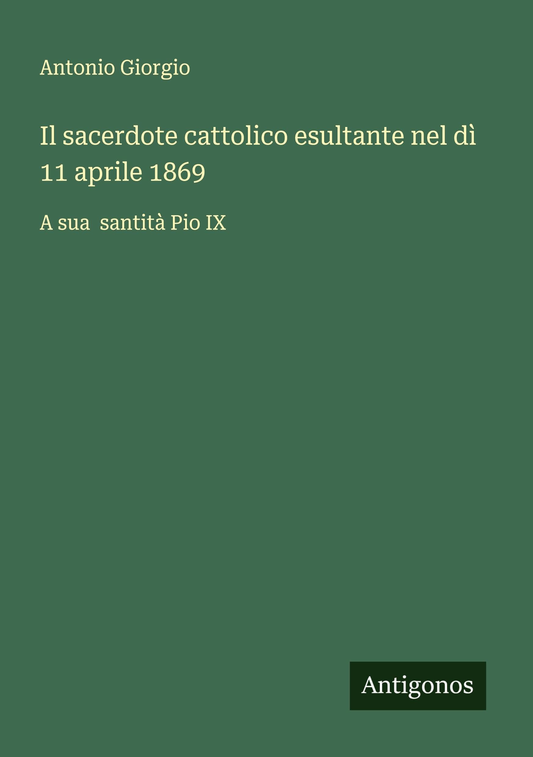Il sacerdote cattolico esultante nel dì 11 aprile 1869 Classics