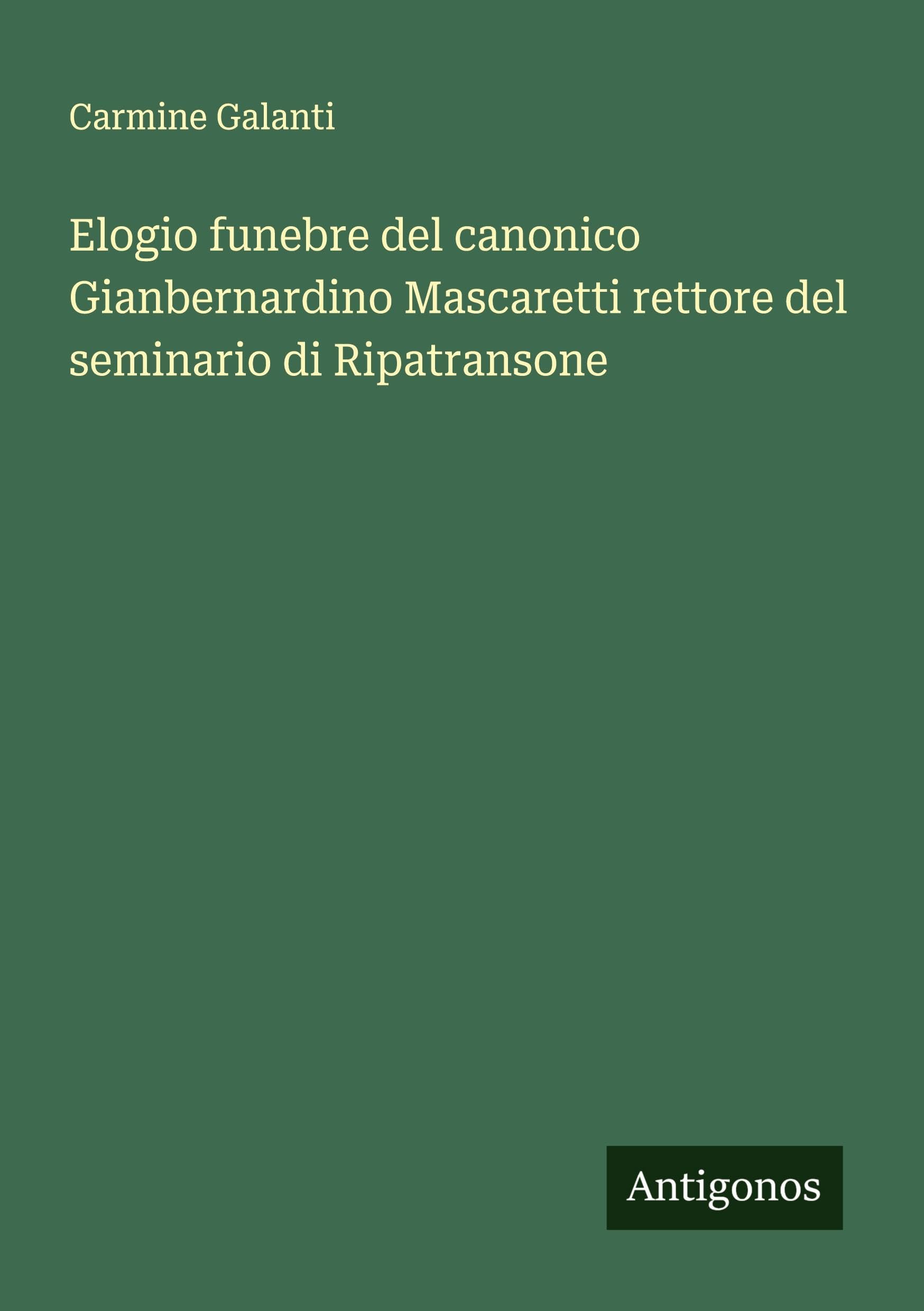 Elogio funebre del canonico Gianbernardino Mascaretti rettore del seminario di Ripatransone Classics