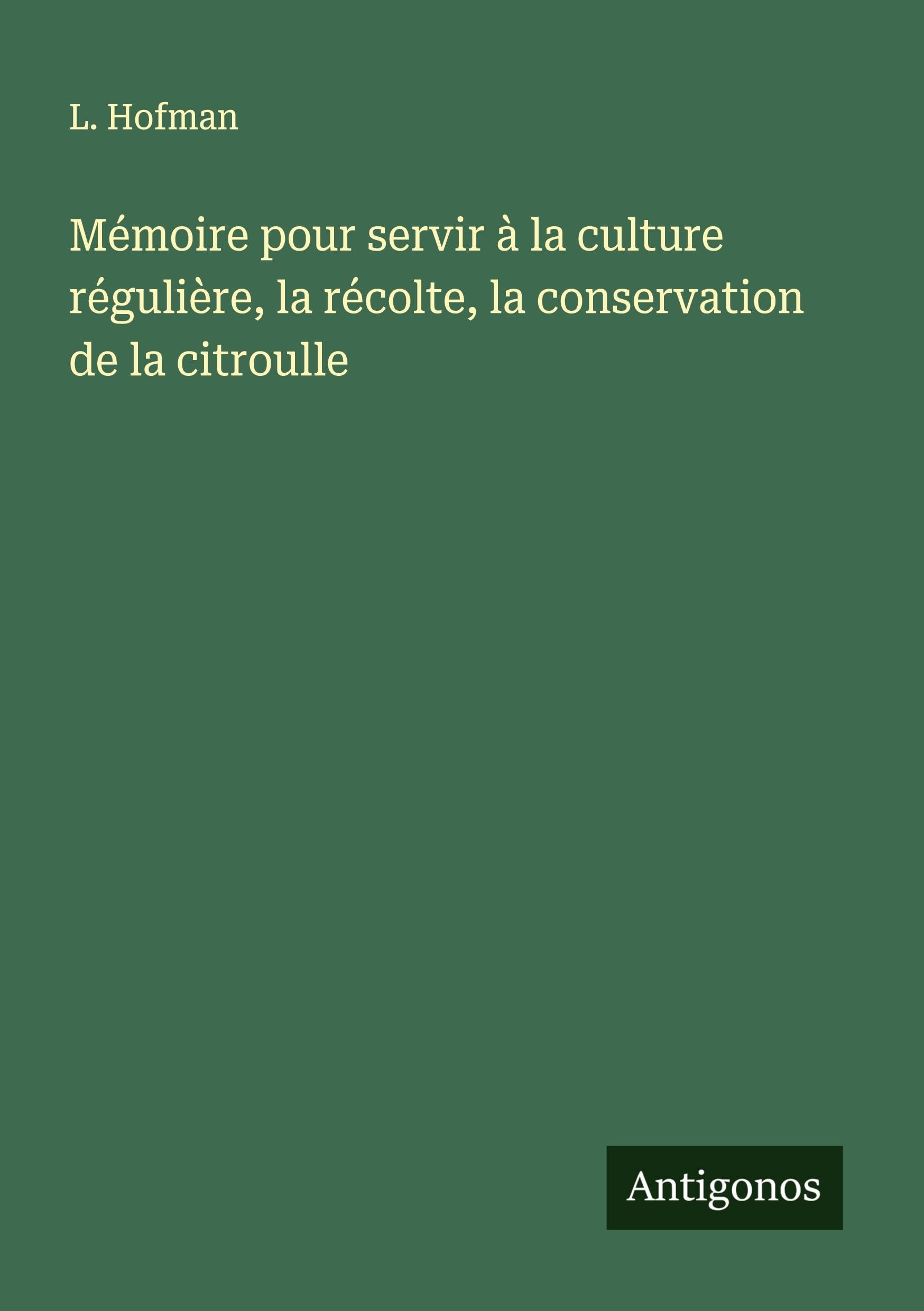 Mémoire pour servir à la culture régulière, la récolte, la conservation de la citroulle Classics