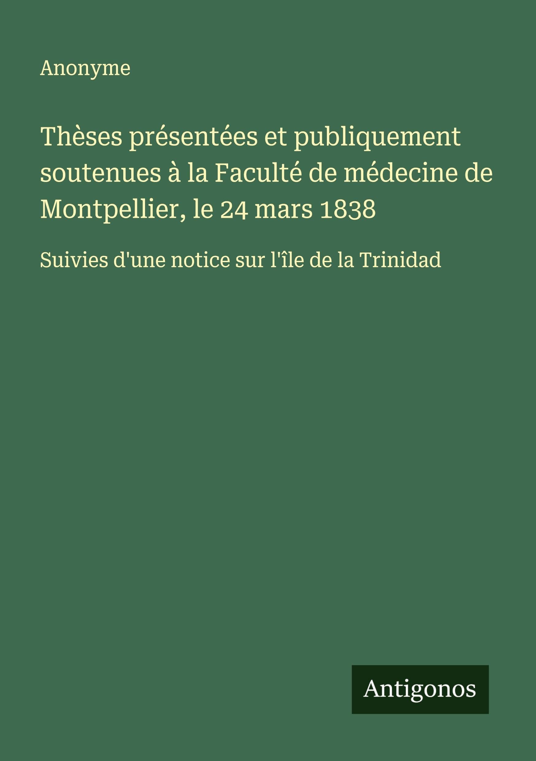 Thèses présentées et publiquement soutenues à la Faculté de médecine de Montpellier, le 24 mars 1838 Classics