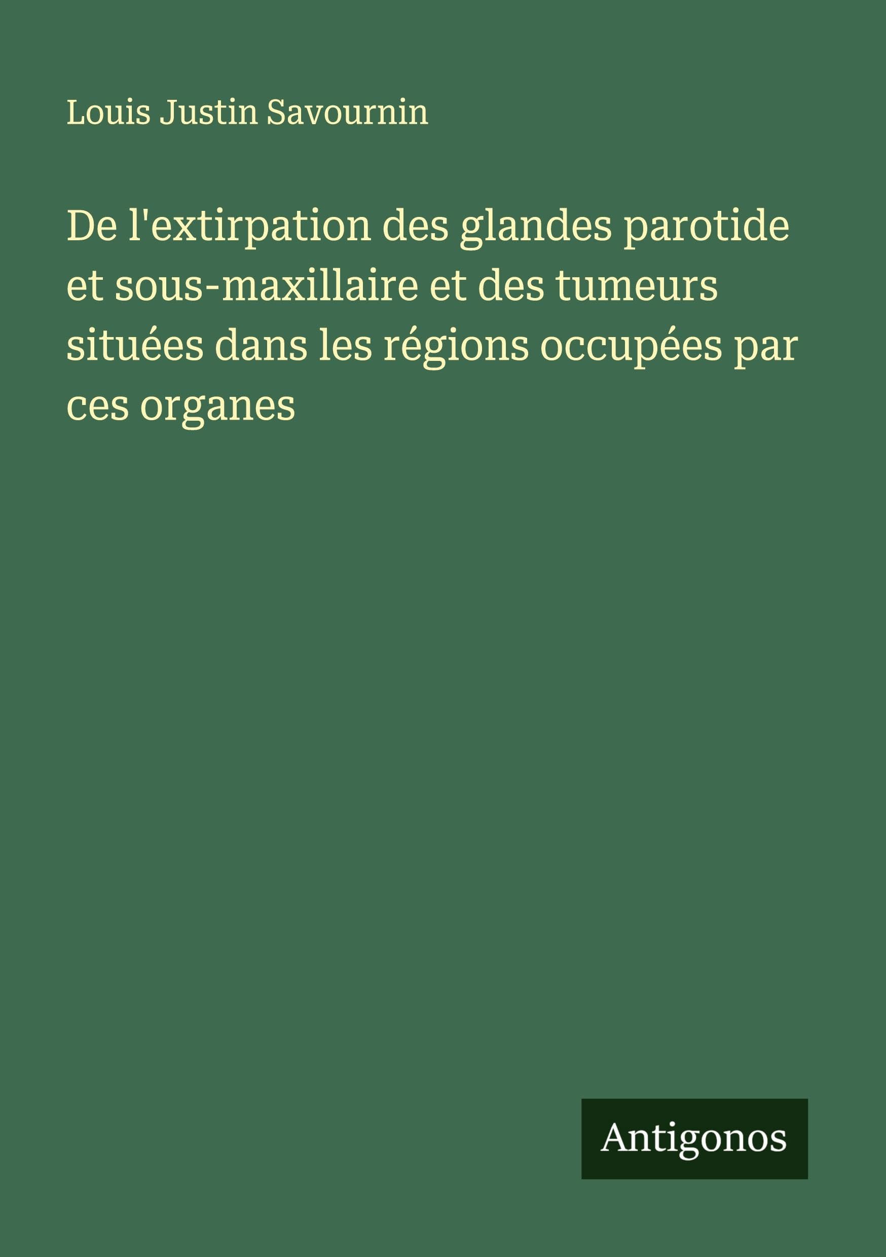 De l'extirpation des glandes parotide et sous-maxillaire et des tumeurs situées dans les régions occupées par ces organes Classics