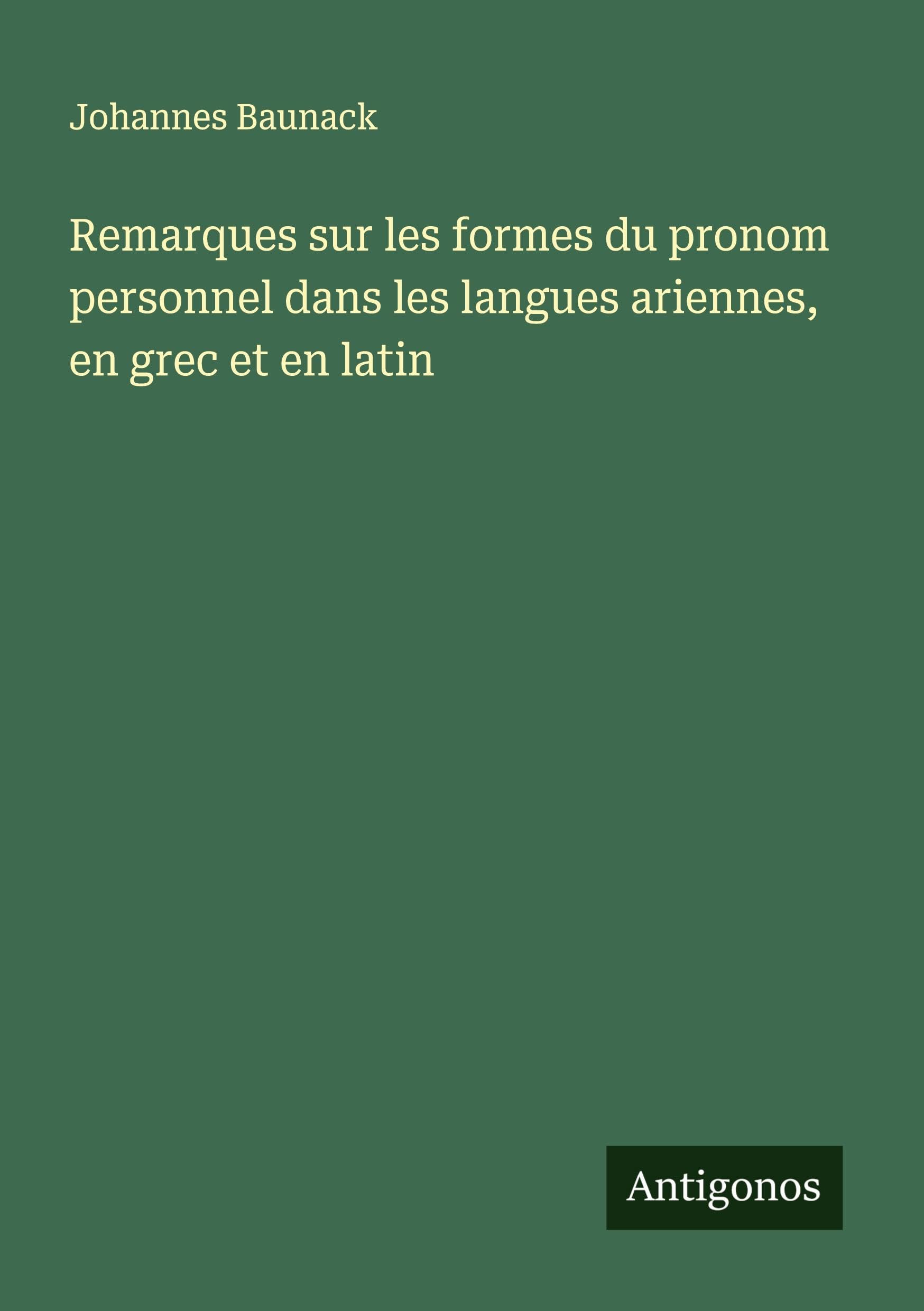 Remarques sur les formes du pronom personnel dans les langues ariennes, en grec et en latin Classics
