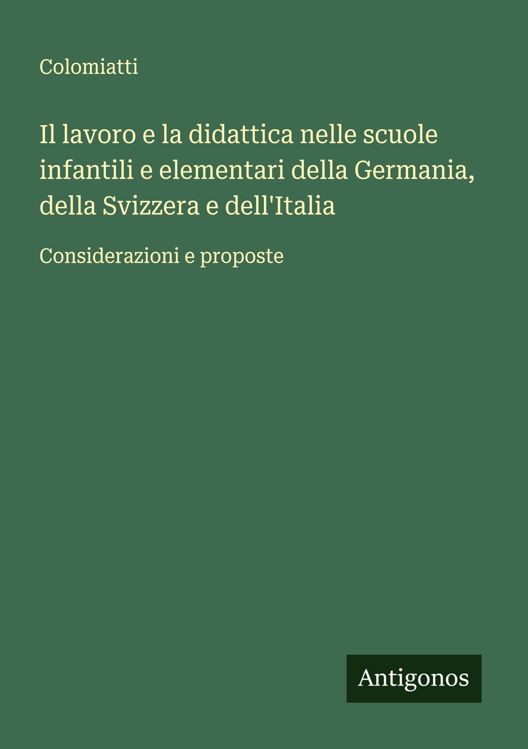 Il lavoro e la didattica nelle scuole infantili e elementari della Germania, della Svizzera e dell'Italia Classics