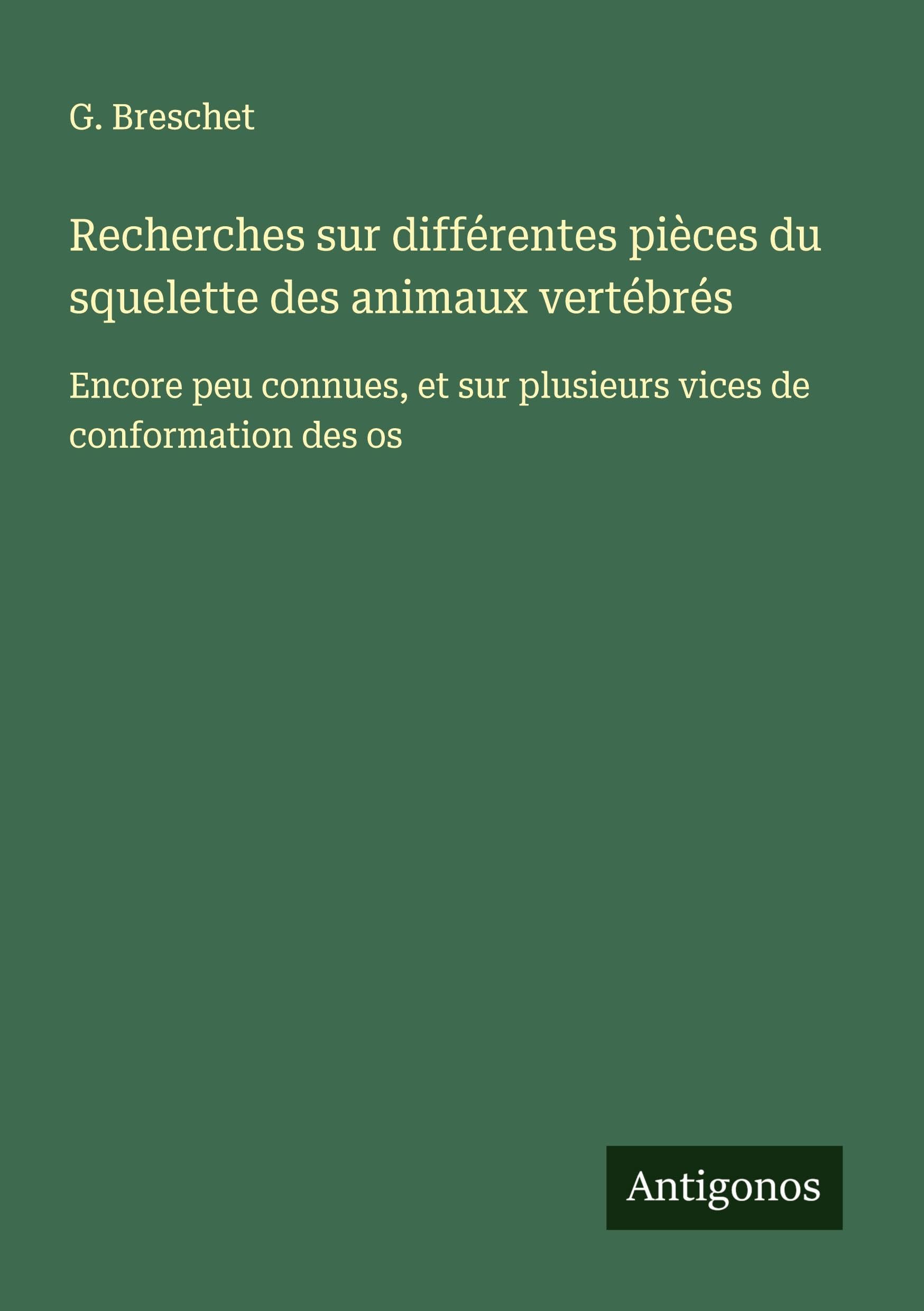 Recherches sur différentes pièces du squelette des animaux vertébrés Classics