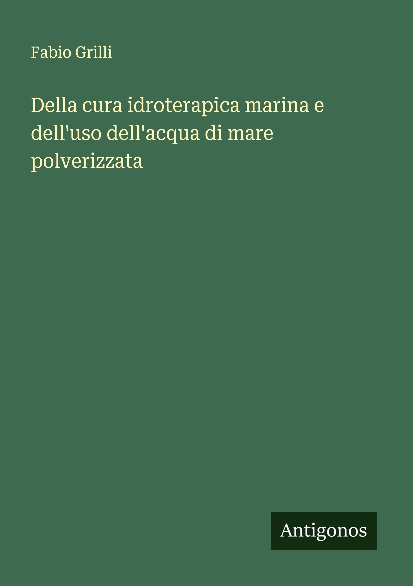 Della cura idroterapica marina e dell'uso dell'acqua di mare polverizzata Classics