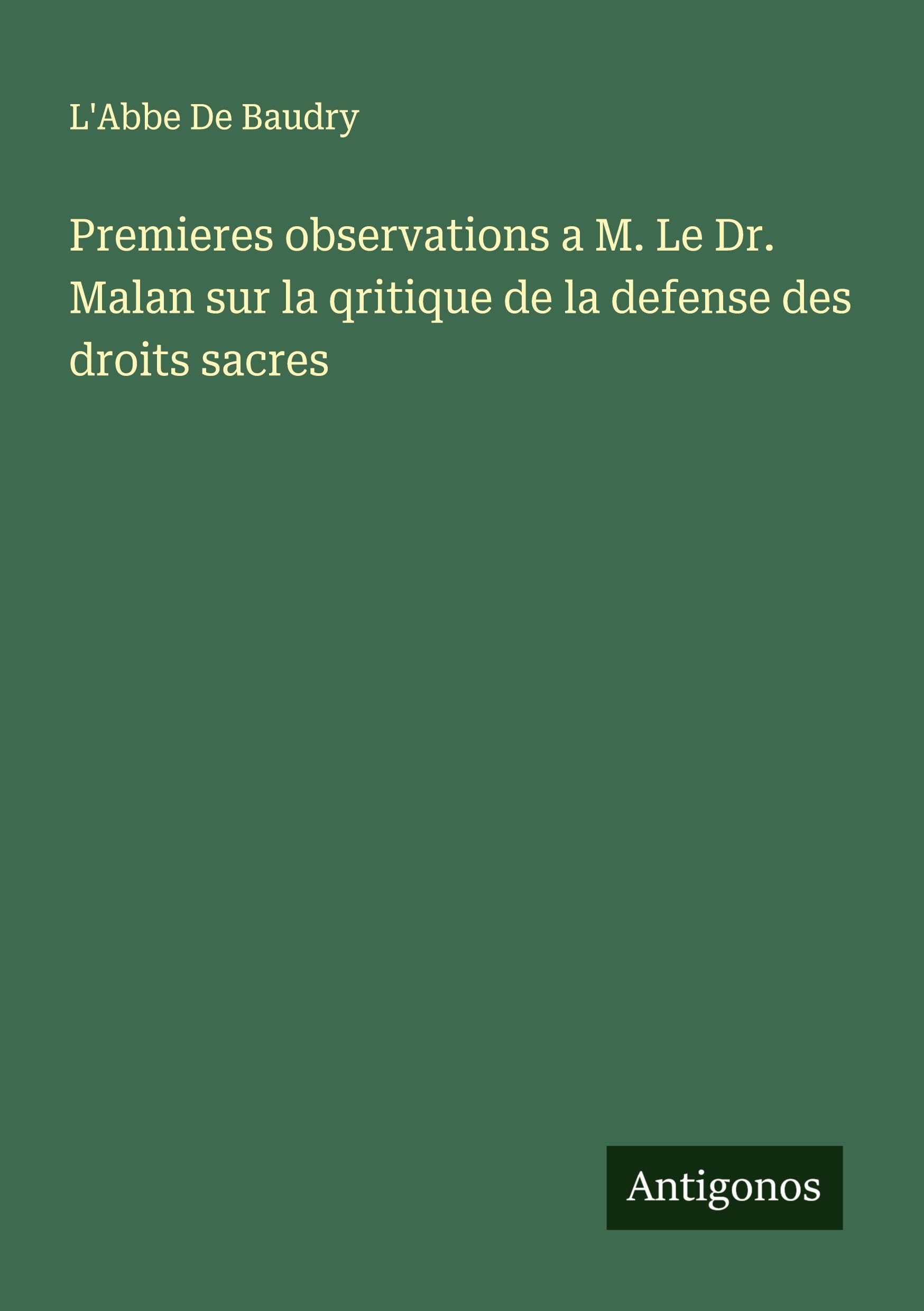 Premieres observations a M. Le Dr. Malan sur la qritique de la defense des droits sacres Classics