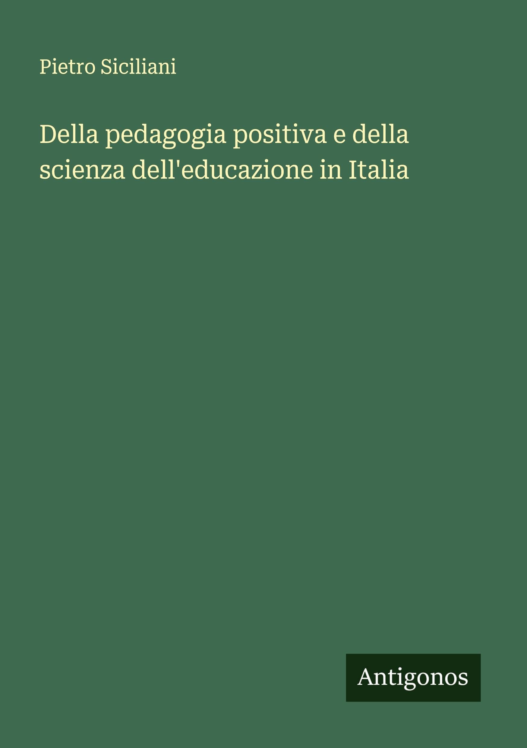 Della pedagogia positiva e della scienza dell'educazione in Italia Classics