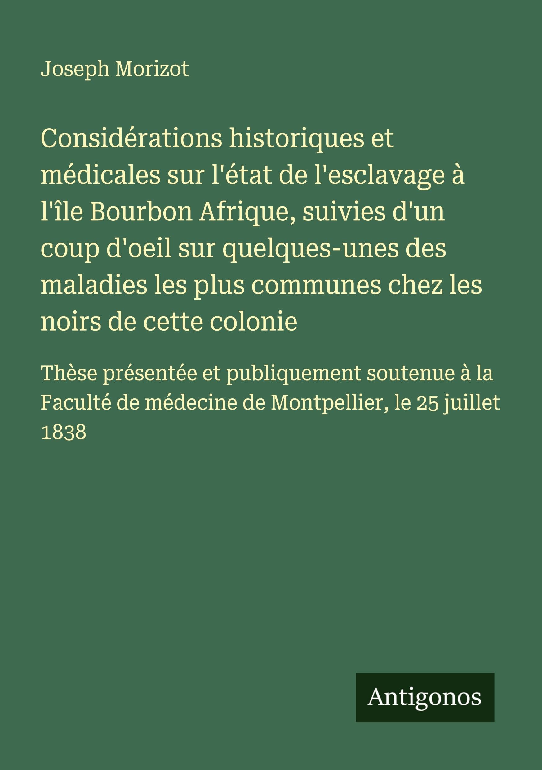Considérations historiques et médicales sur l'état de l'esclavage à l'île Bourbon Afrique, suivies d'un coup d'oeil sur quelques-unes des maladies les plus communes chez les noirs de cette colonie Classics